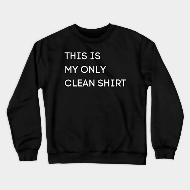 This is my only clean shirt! Crewneck Sweatshirt by TomUbon